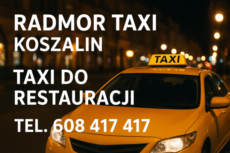 Taxi do restauracji w Koszalinie – wygoda, elegancja i bezpieczeństwo z Radmor Taxi Koszalin